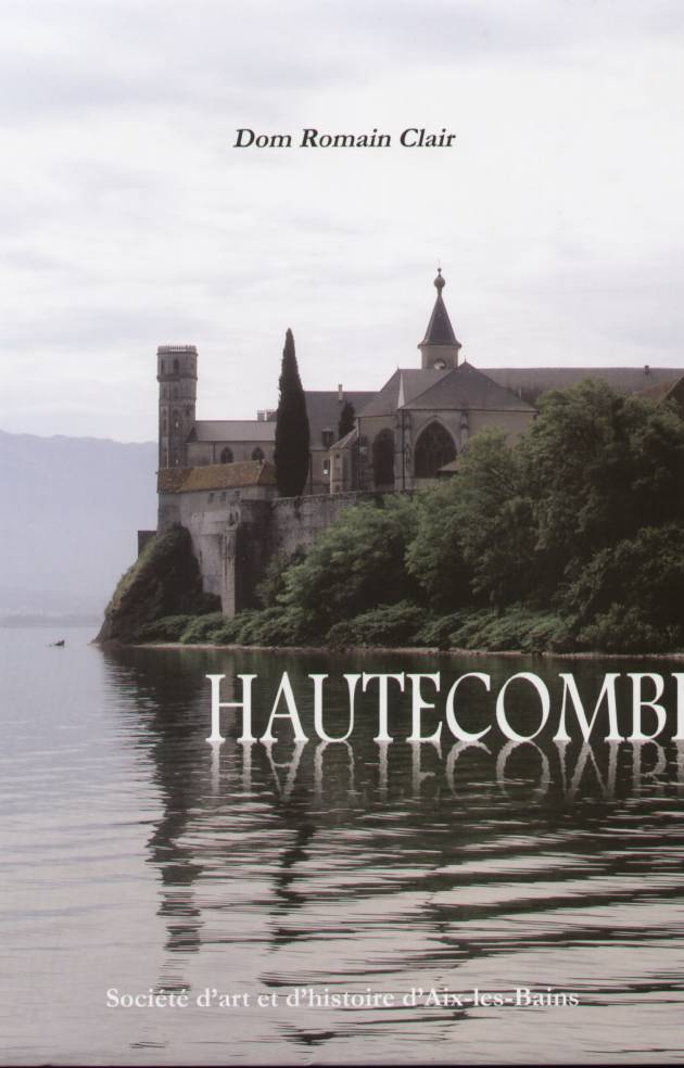 Hautecombe, abbaye royale / par Dom Romain Clair